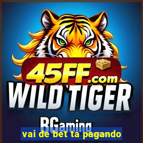 vai de bet ta pagando